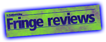 Fringe Reviews Fringe Reviews